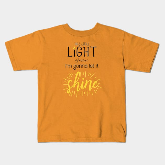 This Little Light of Mine I'm Gonna Let it Shine Kids T-Shirt by DownThePath